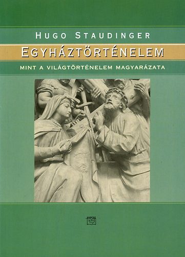 Hugo Staudinger - Egyhztrtnelem - Mint a vilgtrtnelem magyarzata