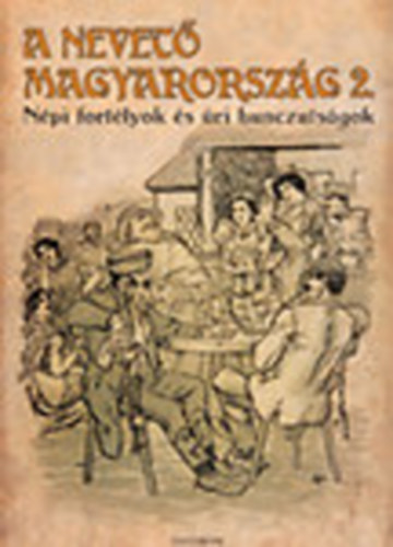 Gracza György (összeáll.) - A nevető Magyarország II. - Népi fortélyok és úri hunczutságok (Reprint)