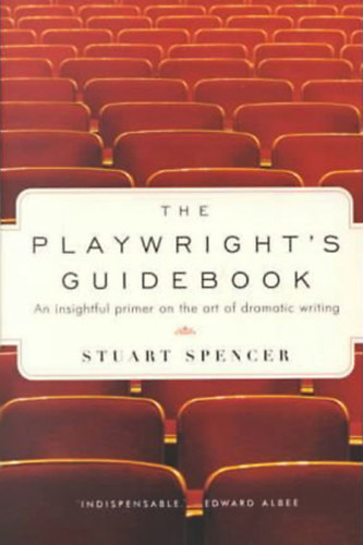 Stuart Spencer - The Playwright's Guidebook: An Insightful Primer on the Art of Dramatic Writing