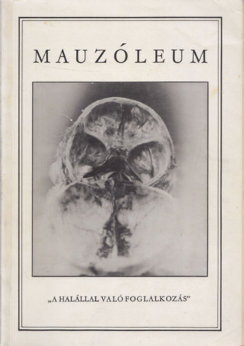 Jelenczki Istvn, Sksd Mikls, Kelnyi Bla, B. Gelencsr Katalin Adamik Lajos  (szerk.) - Mauzleum - Hallbirodalom (A halllal val foglalkozs) (2x dediklt)