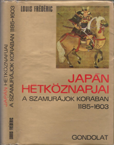 Louis Frdric - Japn htkznapjai a szamurjok korban 1185-1603