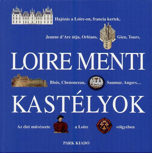 Nicole Jusserand  (f�szerk.) - Loire menti kast�lyok (Park K�nyvkiad�)