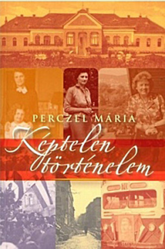 Perczel M�ria - K�ptelen t�rt�nelem