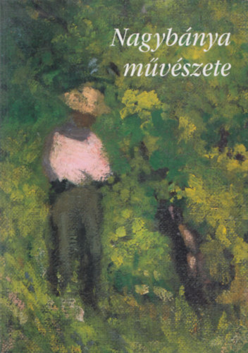 Nagyb�nya m�v�szete (Ki�ll�t�s a nagyb�nyai m�v�sztelep alap�t�s�nak 100. �vfordul�ja alkalm�b�l)- t�bbnyelv�