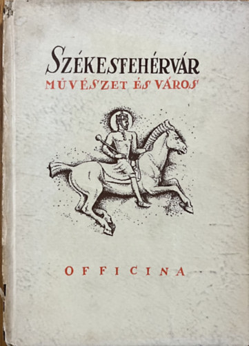 Somogyi Antal - Sz�kesfeh�rv�r - M�v�szet �s v�ros (Officina K�pesk�nyvt�r)