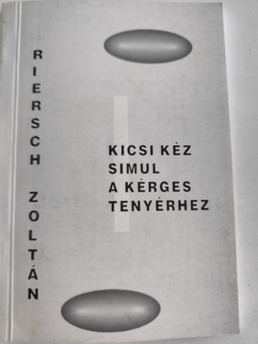 Riersch Zoltán - Kicsi kéz simul a kérges tenyérhez