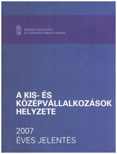 Kállay László - Maszlag Ludmilla, Kissné Kovács Eszter Kőhegyi Kálmán - A kis- és középvállalkozások helyzete 2007 ÉVES JELENTÉS