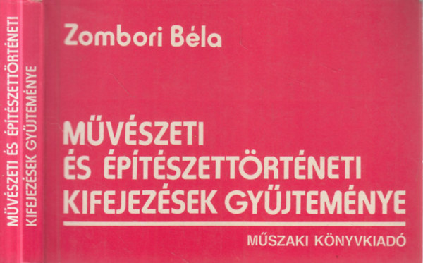 Zombori B�la - M�v�szeti �s �p�t�szett�rt�neti kifejez�sek gy�jtem�nye