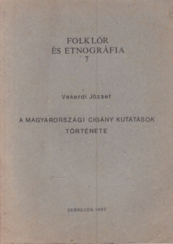 Vekerdi József - A magyarországi cigány kutatások története (kézirat gyanánt)- Folklór és etnográfia 7.