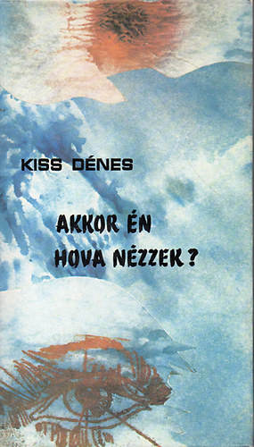 Kiss D�nes - Akkor �n hova n�zzek?