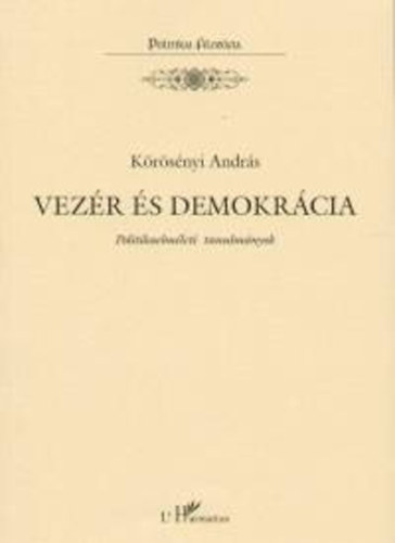 K�r�s�nyi Andr�s - Vez�r �s demokr�cia - Politikaelm�leti tanulm�nyok