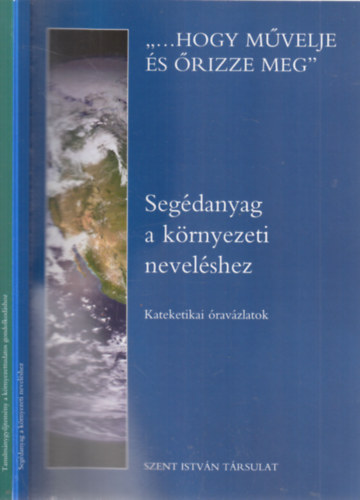2 db. "...Hogy művelje és őrizze meg" (Segédanyag a környezeti neveléshez + Tanulmánygyűjtemény a környezettudatos gondolkodáshoz)