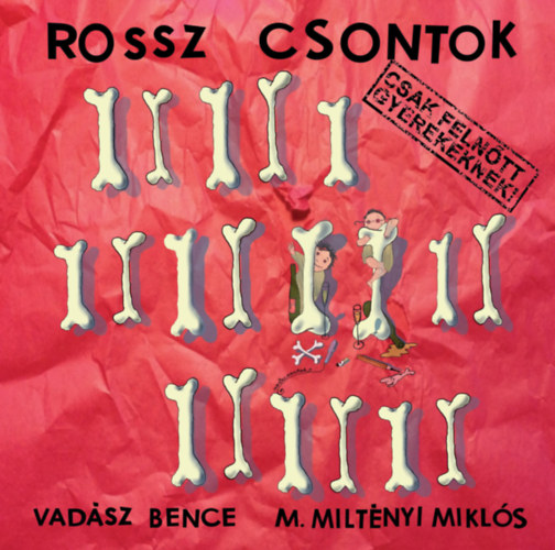 Vadsz Bence; M. Miltnyi Mikls - Rossz csontok