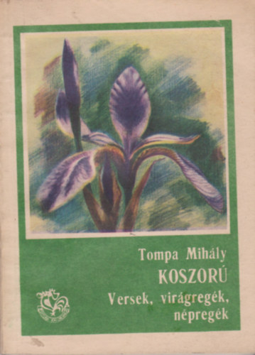 Tompa Mihály - Koszorú - Versek, virágregék, népregék