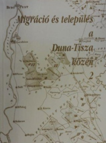 Juh�sz Antal  (szerk.) - Migr�ci� �s telep�l�s a Duna-Tisza k�z�n 2.