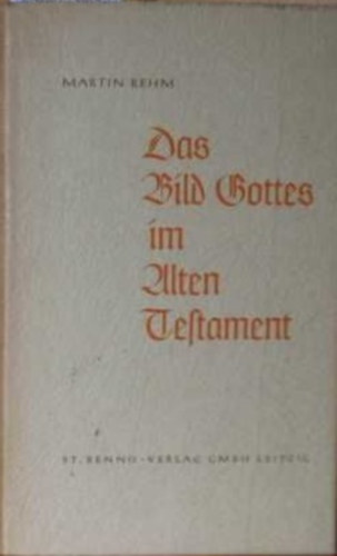 Martin Rehm - Das Bild Gottes im Alten Testament