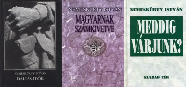 3 db Nemeskrty Istvn ktet: Dalis idk + Meddig vrjunk + Magyarnak szmkivetve