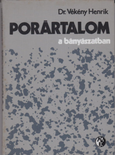 Dr. Vékény Henrik - Porártalom a bányászatban