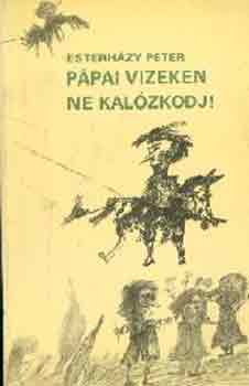 Esterh�zy P�ter - P�pai vizeken ne kal�zkodj!
