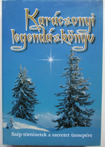 Kindelmann Győző (szerk.) - Karácsonyi legendáskönyv - Szép történetek a szeretet ünnepére