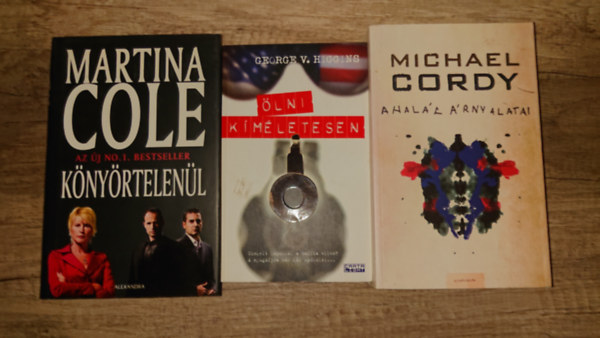 Michael Cordy, Martina Cole George V. Higgins - 3 lebilincselő krimi: Könyörtelenül, A halál árnyalatai, Ölni kíméletesen
