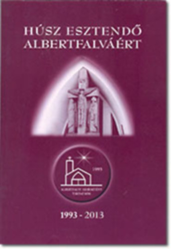 Húsz esztendő Albertfalváért (1993-2013)