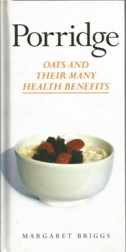 Margaret Briggs - Porridge - Oats and Their Many Health Benefits