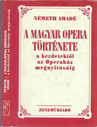 N�meth Am�d� - A magyar opera t�rt�nete a kezdetekt�l az Operah�z megnyit�s�ig