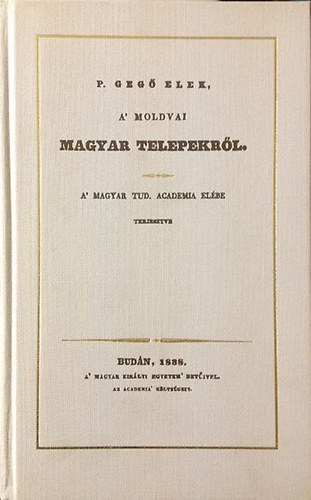 P. Geg� Elek - A' moldvai magyar telepekr�l (reprint)