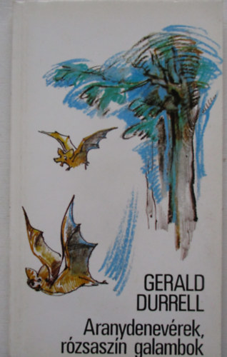 Gerald Durrell - Aranydenevrek, rzsaszn galambok