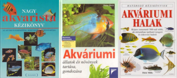 Peter Beck, Dick Mills Thierry Maitre-Allain - 3 db akvarista knyv: Nagy akvarista kziknyv - Az akvrium elksztse, berendezse s fenntartsa + Akvriumi llatok s nvnyek tartsa, gondozsa +  Akvriumi halak - Hatroz kziknyvek KPES ISMERTET 500-NL TBB,