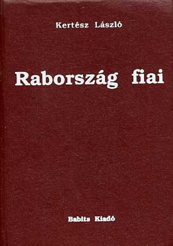 Kert�sz L�szl� - Raborsz�g fiai