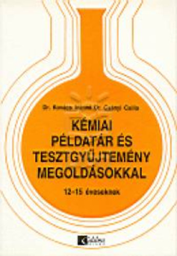 Dr. Csányi Csilla; Dr. Kovács Ivánné - Kémiai példatár és tesztgyüjtemény megoldásokkal