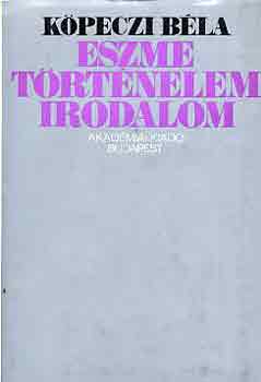 Köpeczi Béla - Eszme, történelem, irodalom
