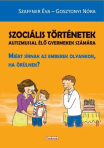 Gosztonyi Nra Szaffner va - Szocilis trtnetek autizmussal l gyermekek szmra - Mirt srnak az emberek olyankor, ha rlnek?