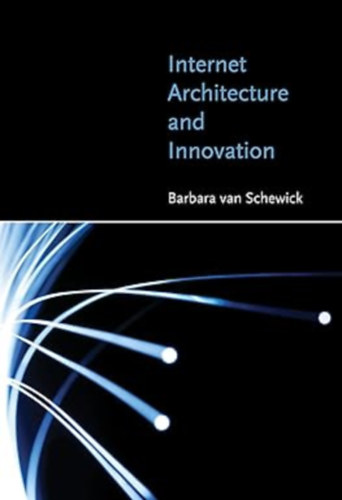 Barbara van Schewick - Internet Architecture and Innovation