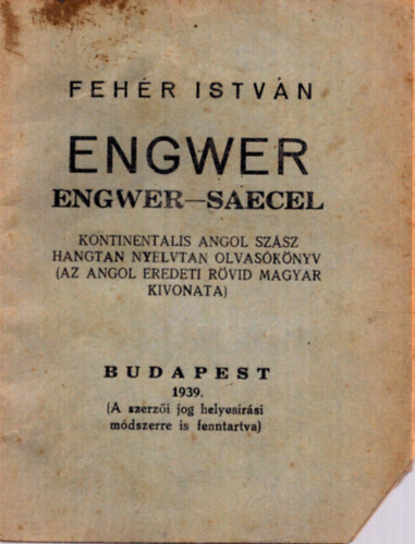 Fehr Istvn - Engwer. Engwer-saecel. Kontinentlis angol-szsz hangtan nyelvtan olvasknyv (Az angol eredeti rvid magyar kivonata)