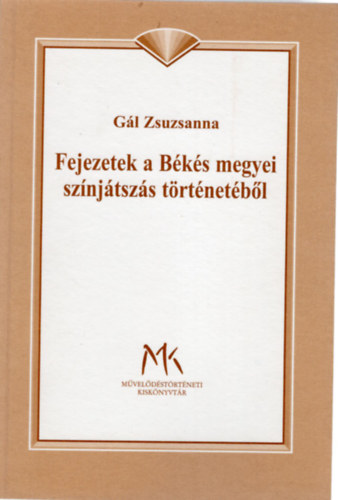 G�l Zsuzsanna - Fejezetek a B�k�s megyei sz�nj�tsz�s t�rt�net�b�l