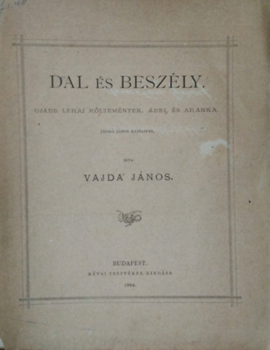 Dal �s besz�ly. Ujabb lyrai k�ltem�nyek. �bel �s Aranka.