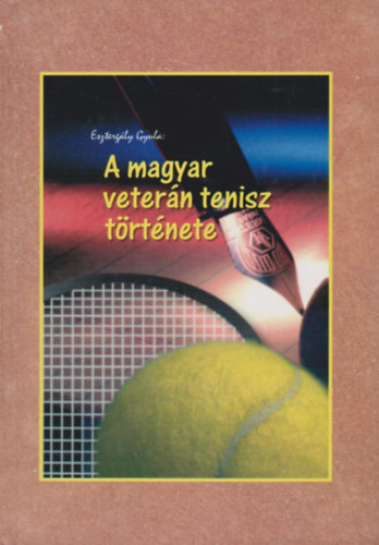 Esztergly Gyula - A magyar vetern tenisz trtnete (dediklt)