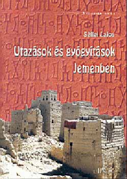 Séllei Lajos - Utazások és gyógyítások Jemenben