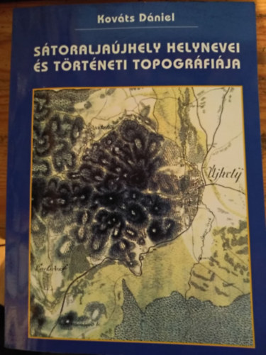 Kovts Dniel - Storaljajhely helynevei s trtneti topogrfija