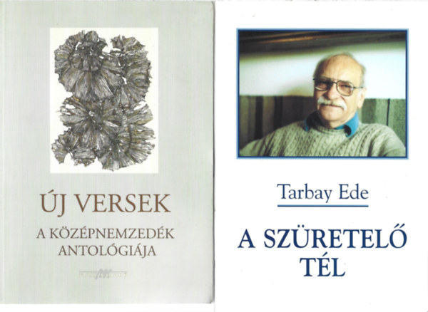 2 db k�nyv, �j versek - A k�z�pnemzed�k antol�gi�ja, Tarbay Ede: A sz�retel� t�l