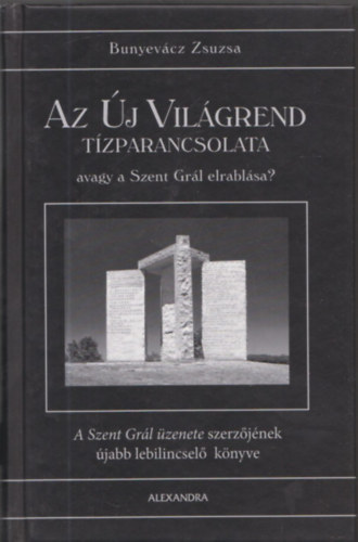 Bunyevcz Zsuzsa - Az j Vilgrend tzparancsolata, avagy a Szent Grl elrablsa?