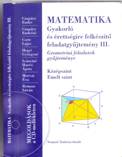 Szerzk: Czapry-Czapryn-Csete-Hegyin-Ivnyin-Morvai-Reiman - MATEMATIKA - Gyakorl s rettsgire felkszt feladatgyjtemny III. Geometriai feladatok gyjtemnye. Kzpszint-Emeltszint (CD nlkl)