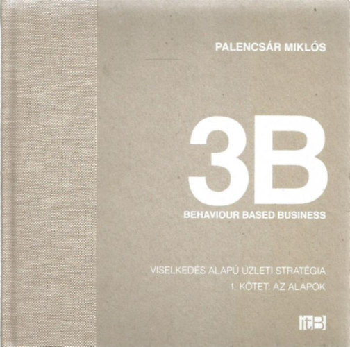 Palencsr Mikls - 3B behaviour based business - Viselkeds alap zleti stratgia I.