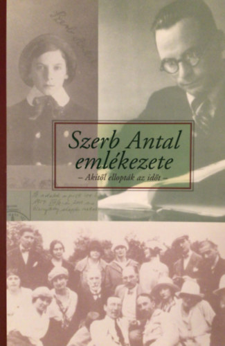 Wgner Tibor szerk. - Szerb Antal emlkezete - Akitl elloptk az idt
