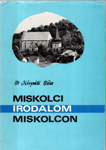 Kárpáti Béla - Miskolci Irodalom Miskolcon