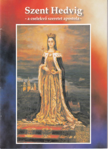 Szent Hedvig - a cselekv� szeretet apostola -