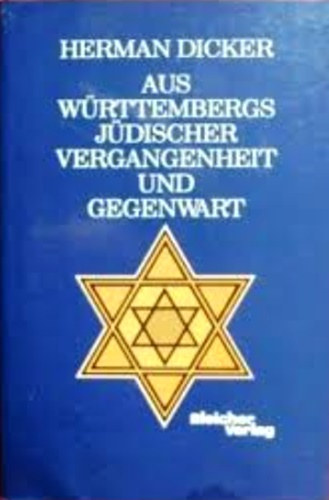 Herman Dicker - Aus w�rttembergs j�discher vergangenheit und gegenwart